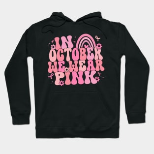 In October We Wear Pink , Breast Cancer Awareness, Pink Ribbon Hoodie